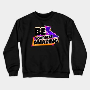 Be Yourself Amazing Crewneck Sweatshirt